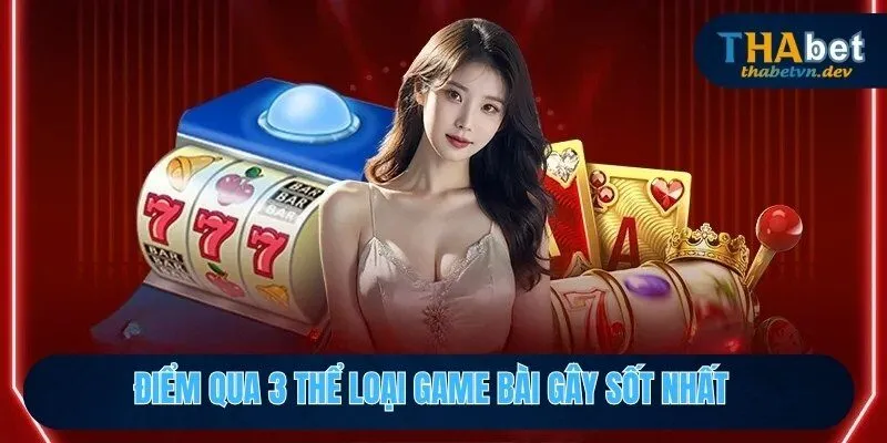 Điểm qua 3 thể loại game bài gây sốt nhất