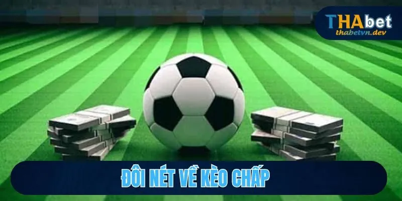 Kèo Chấp THABET - Khám Phá Xu Hướng Cá Cược Đỉnh Cao 2 Đôi nét về kèo chấp