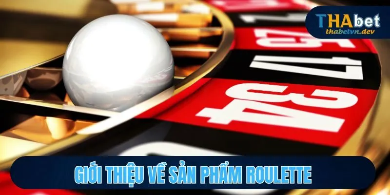 Giới thiệu về sản phẩm Roulette