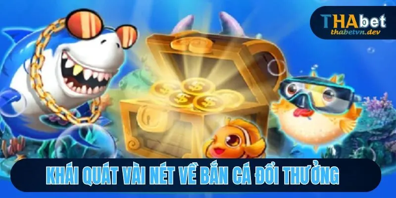 Tổng quan vài nét về săn cá đổi thưởng