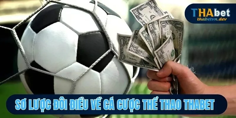 Cá Cược Thể Thao THABET - Chinh Phục Và Nhận Thưởng Giá Trị 2 Sơ lược đôi điều về cá cược thể thao THABET