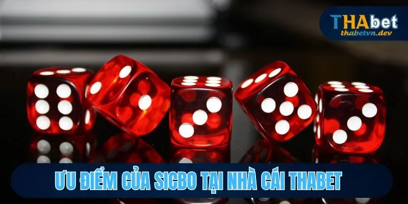 Sicbo Là Gì? Hướng Dẫn Cách Chơi, Cách Cược Sicbo tại Thabet 4 Ưu điểm của Sicbo tại nhà cái THABET