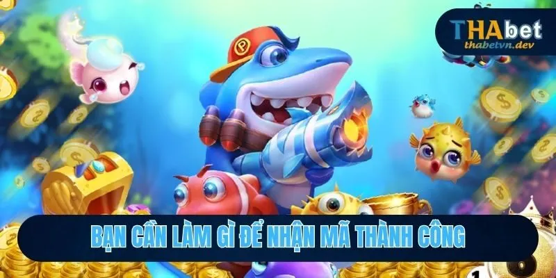 Bạn cần làm gì để nhận mã thành công