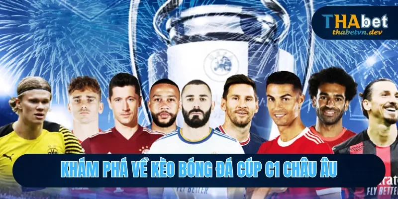 Kèo Bóng Đá Cúp C1 Châu Âu- Khám Phá Loại Kèo Cùng THABET 2 Kèo bóng đá cúp c1 châu âu là gì?