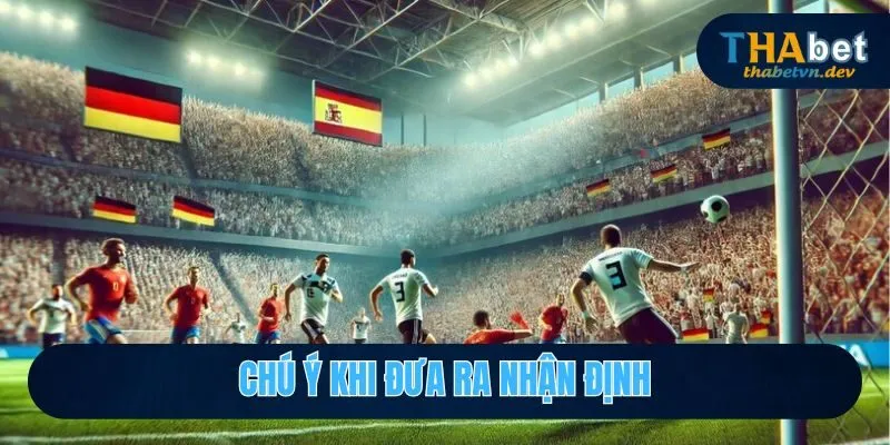 Cùng Thabet Nhận Định Soi Kèo Bóng Đá Đức Và Góc Nhìn Toàn Cảnh 2026 4 Chú ý khi đưa ra nhận định